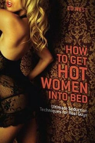 Cover of How to Get Hot Women Into Bed