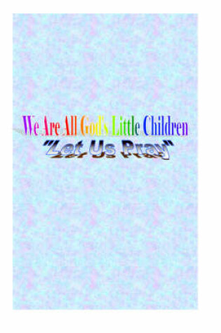 Cover of We Are All God's Little Children "Let Us Pray"