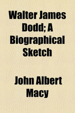 Cover of Walter James Dodd; A Biographical Sketch