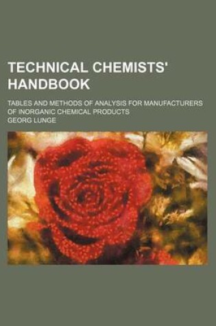 Cover of Technical Chemists' Handbook; Tables and Methods of Analysis for Manufacturers of Inorganic Chemical Products