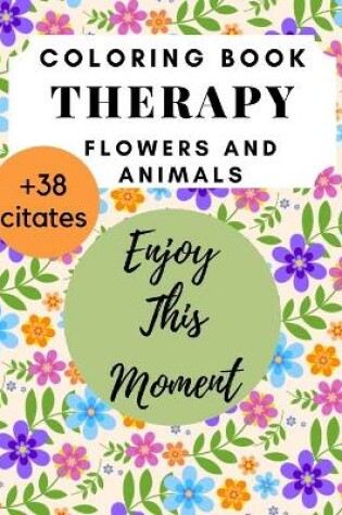 Cover of Coloring Book Therapy Flowers and Animals citates