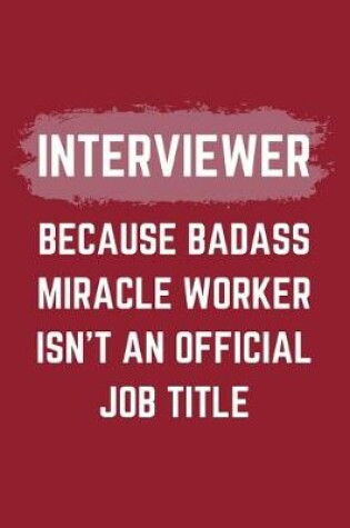 Cover of Interviewer Because Badass Miracle Worker Isn't An Official Job Title