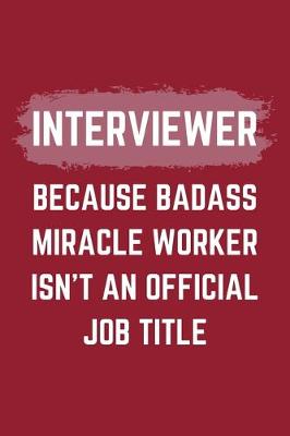 Book cover for Interviewer Because Badass Miracle Worker Isn't An Official Job Title