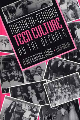 Book cover for Twentieth-Century Teen Culture by the Decades