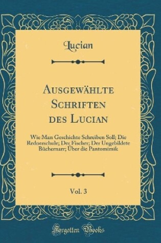 Cover of Ausgewahlte Schriften Des Lucian, Vol. 3