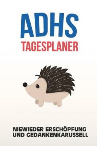 Cover of ADHS Tagesplaner - Niewieder Erschoepfung und Gedankenkarussell