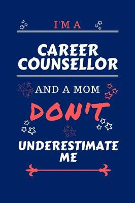 Book cover for I'm A Career Counselor And A Mom Don't Underestimate Me