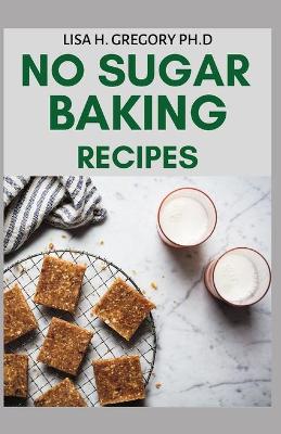 Book cover for No Sugar Baking Recipes