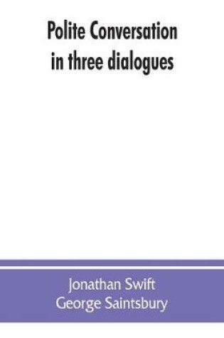 Cover of Polite conversation in three dialogues