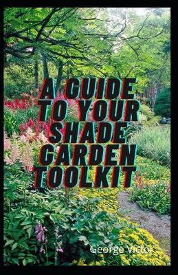 Book cover for A Guide To Your Shade Garden ToolKit