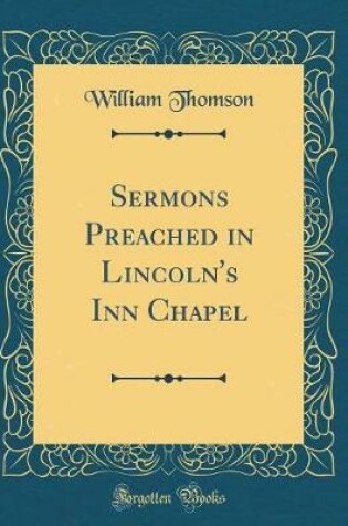 Cover of Sermons Preached in Lincoln's Inn Chapel (Classic Reprint)