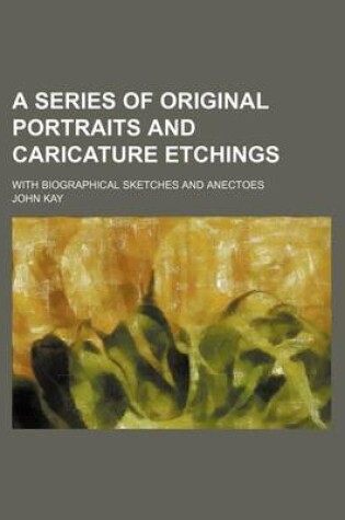 Cover of A Series of Original Portraits and Caricature Etchings; With Biographical Sketches and Anectoes