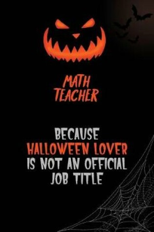 Cover of math teacher Because Halloween Lover Is Not An Official Job Title
