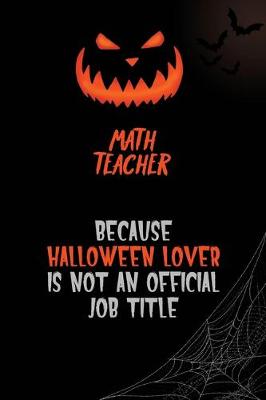 Book cover for math teacher Because Halloween Lover Is Not An Official Job Title