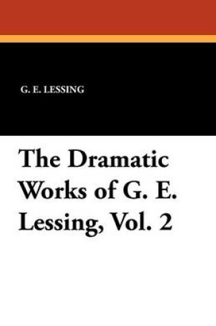 Cover of The Dramatic Works of G. E. Lessing, Vol. 2