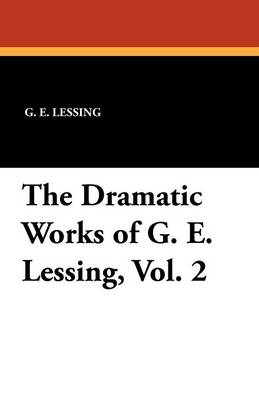 Book cover for The Dramatic Works of G. E. Lessing, Vol. 2