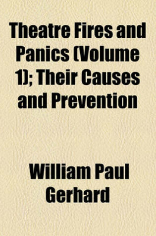 Cover of Theatre Fires and Panics (Volume 1); Their Causes and Prevention