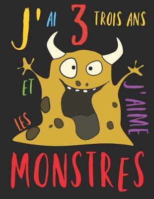 Book cover for J'ai 3 trois ans et j'aime les monstres