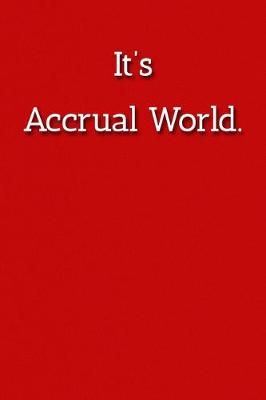 Book cover for It's Accrual World. Notebook