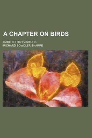 Cover of A Chapter on Birds; Rare British Visitors