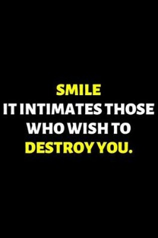 Cover of Smile It Intimates Those Who Wish To Destroy You