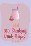 Book cover for Hello! 365 Breakfast Drink Recipes