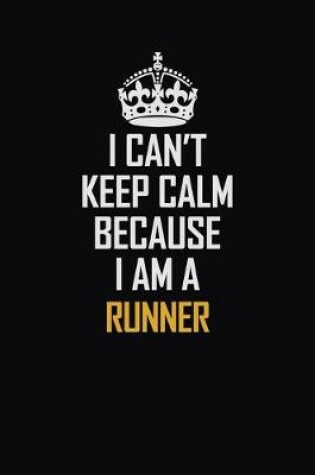 Cover of I Can't Keep Calm Because I Am A Runner