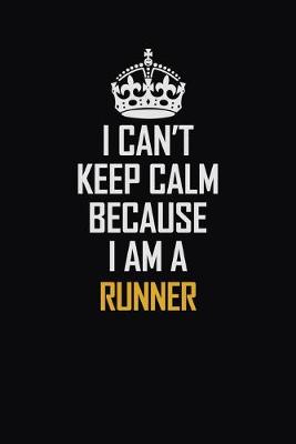 Book cover for I Can't Keep Calm Because I Am A Runner