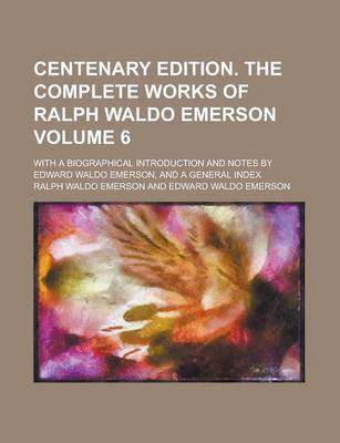 Book cover for Centenary Edition. the Complete Works of Ralph Waldo Emerson; With a Biographical Introduction and Notes by Edward Waldo Emerson, and a General Index