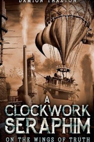 Cover of A Clockwork Seraphim On the Wings of Truth