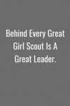 Book cover for Behind Every Great Girl Scout Is A Great Leader.