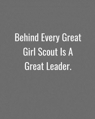 Book cover for Behind Every Great Girl Scout Is A Great Leader.