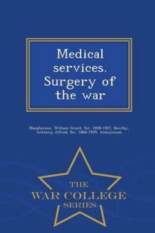 Cover of Medical Services. Surgery of the War - War College Series