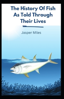 Book cover for The History Of Fish As Told Through Their Lives