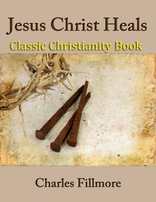 Book cover for Jesus Christ Heals: Classic Christianity Book