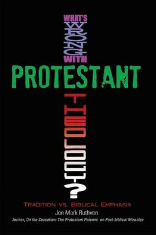 Cover of What's Wrong with Protestant Theology? Tradition vs. Biblical Emphasis