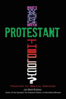 Book cover for What's Wrong with Protestant Theology? Tradition vs. Biblical Emphasis