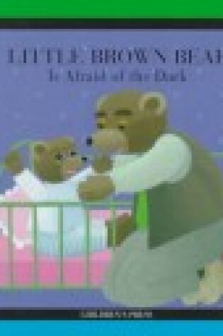 Cover of Little Brown Bear is Afraid of the Dark