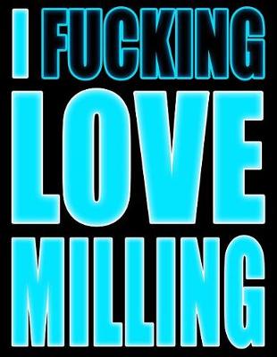 Book cover for I Fucking Love Milling