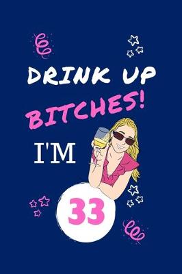 Book cover for Drink Up Bitches I'm 33