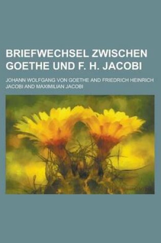 Cover of Briefwechsel Zwischen Goethe Und F. H. Jacobi