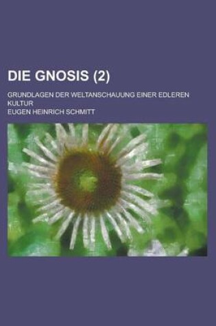 Cover of Die Gnosis; Grundlagen Der Weltanschauung Einer Edleren Kultur (2)