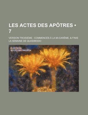 Book cover for Les Actes Des Apotres (7); Version Troisieme Commences a la Mi-Careme, & Finis La Semaine de Quasimodo