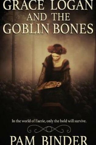 Cover of Grace Logan and the Goblin Bones