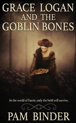 Book cover for Grace Logan and the Goblin Bones