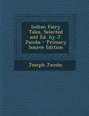 Book cover for Indian Fairy Tales, Selected and Ed. by J. Jacobs - Primary Source Edition