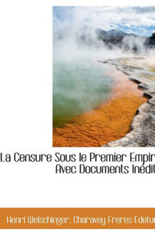 Cover of La Censure Sous Le Premier Empire Avec Documents Inedits