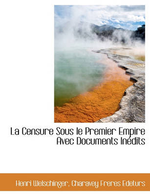 Book cover for La Censure Sous Le Premier Empire Avec Documents Inedits