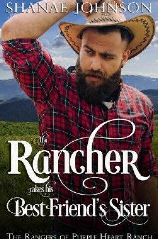 Cover of The Rancher takes his Best Friend's Sister