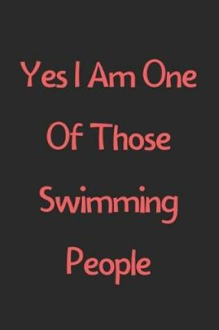 Cover of Yes I Am One Of Those Swimming People